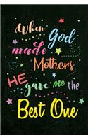 When God made Mothers He gave me the Best One: Blank Lined Journals (6"x9") for family Keepsakes, Gifts (Funny and Gag) for Moms