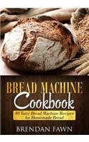 Bread Machine Cookbook: 40 Tasty Bread Machine Recipes for Homemade Bread(Bread Machine Wonders)