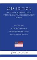 Average Fuel Economy Standards - Passenger Cars and Light Trucks, Model Year 2011 (US National Highway Traffic Safety Administration Regulation) (NHTSA) (2018 Edition)
