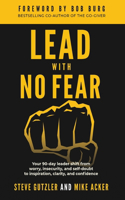 Lead With No Fear: Your 90-day leader shift from worry, insecurity, and self-doubt to inspiration, clarity, and confidence(2 No Fear)