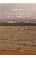 Palmyrena: Palmyra and the Surrounding Territory from the Roman to the Early Islamic period