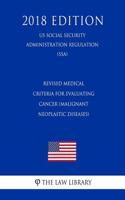 Revised Medical Criteria for Evaluating Cancer (Malignant Neoplastic Diseases) (Us Social Security Administration Regulation) (Ssa) (2018 Edition)