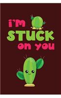 I'm Stuck on You: Funny Valentines Gift Cute Cactus Lined Notebook