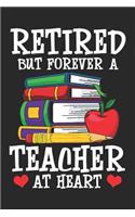 Retired But Forever a Teacher At Heart: Retired Teacher Notebook 6x9" 100 Lined Pages