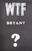 Wtf Bryant ?: College Ruled Composition Book Diary Lined Journal
