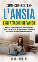 Come Controllare l'Ansia e gli Attacchi di Panico: Scopri i 13 rimedi provati per combattere l'ansia e le tecniche di rilassamento più efficaci per vivere una vita serena e tranquilla.