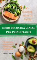 Libro Di Cucina Cinese Per Principianti 50+ Gustose Ricette Facili Per Una Sana Dieta a Basso Contenuto Di Carboidrati