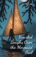 Knurled Boughs Over the Mermaid Sail