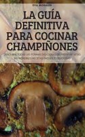 Guía Definitiva Para Cocinar Champiñones