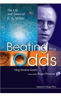 Beating the Odds: The Life and Times of E a Milne