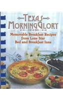 Texas Morning Glory: Memorable Rcipes from Lone Star Bed and Breakfast Inns