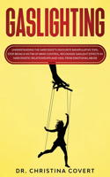 Gaslighting: Understanding the Narcissist's Favorite Manipulative Tool. Stop Being a Victim of Mind Control, Recognize Gaslight Effects in Narcissistic Relations