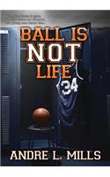 Ball Is Not Life