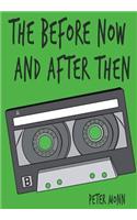 The Before Now and After Then