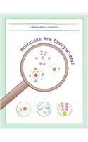 Molecules are Everywhere!