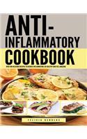 Anti Inflammatory Complete Cookbook: Over 100 Delicious Recipes to Reduce Inflammation, Be Healthy and Feel Amazing