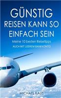 Günstig reisen kann so einfach sein: (Auch Mit Leerem Bankkonto)
