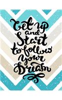 Get Up and Start To Follow Your Dream