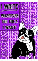 Bullet Journal Notebook Rude French Bulldog I Write Whatever the Fuck I Want! - Abstract Pattern Purple: 112 Page Numbered Dot Grid Bullet Journal with Index Pages and Key Pages in Portable 6 X 9 Size - Great Gag Gift for Christmas, Birthday, Office or 