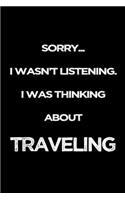 Sorry I Wasn't Listening. I Was Thinking About Traveling