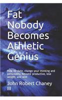 Fat Nobody Becomes Athletic Genius