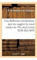 Une Réflexion Néerlandaise Que Me Suggère Le Royal Martyr Du 19e Siècle Louis XVII
