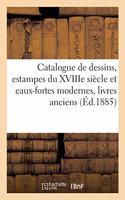 Catalogue de Dessins Anciens Et Modernes, Estampes Du Xviiie Siècle Et Eaux-Fortes Modernes: Livres Anciens