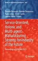 Service Oriented, Holonic and Multi-agent Manufacturing Systems for Industry of the Future