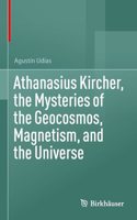 Athanasius Kircher, the Mysteries of the Geocosmos, Magnetism, and the Universe