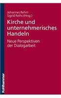 Kirche Und Unternehmerisches Handeln - Neue Perspektiven Der Dialogarbeit