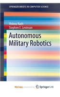 Autonomous Military Robotics
