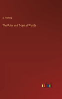 Polar and Tropical Worlds