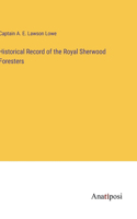 Historical Record of the Royal Sherwood Foresters