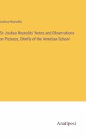 Sir Joshua Reynolds' Notes and Observations on Pictures, Chiefly of the Venetian School