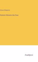 Histoire litteraire des fous