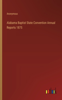 Alabama Baptist State Convention Annual Reports 1875