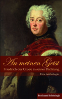 Meinen Geist: Friedrich Der Große in Seiner Dichtung