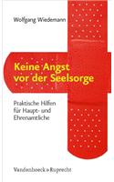 Keine Angst Vor Der Seelsorge: Praktische Hilfen Fur Haupt- Und Ehrenamtliche