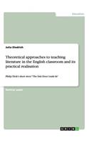 Theoretical approaches to teaching literature in the English classroom and its practical realisation