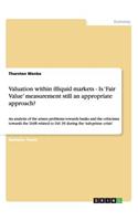 Valuation within illiquid markets - Is 'Fair Value' measurement still an appropriate approach?