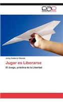 Jugar Es Liberarse