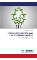 Enabling Semantics Over Location Based Services