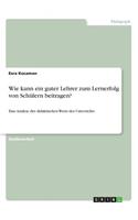 Wie kann ein guter Lehrer zum Lernerfolg von Schülern beitragen?