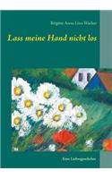 Lass meine Hand nicht los: Roman