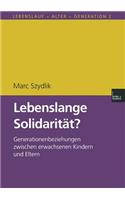Lebenslange Solidarität?: Generationenbeziehungen zwischen erwachsenen Kindern und Eltern(2 Lebenslauf - Alter - Generation)