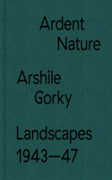 Ardent Nature: Arshile Gorky Landscapes, 1943–1947