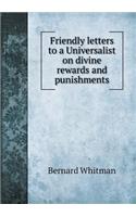 Friendly Letters to a Universalist on Divine Rewards and Punishments