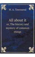 All about it or, The history and mystery of common things: (English)