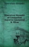 Itinerarivm Alexandri ad Constantivm Avgvstvm Constantini M. filivm