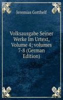 Volksausgabe Seiner Werke Im Urtext, Volume 4; volumes 7-8 (German Edition)